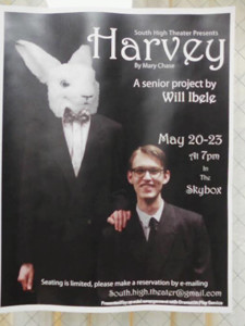 Harvey, South High Theaters final production of the year, is to be previewed tonight. The play runs officialy May 20-23rd and is directed by senior Will Ibele. This poster was found outside the office