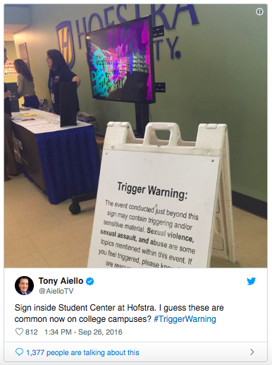 A tweet shared in 2016 by news influencer Tony Aiello critiques the use of a trigger warning outside one of the first presidential debates at Hofstra University.  The tweet presents trigger warnings in a demeaning way, delegitimizing mental health struggles in a way that is insensitive and immoral.  Trigger warnings are important because they maintain mental and physical safety of the public and when used correctly in no way threaten free speech or political discourse like Aiello infers.
